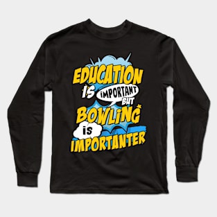 Bowling is important Long Sleeve T-Shirt